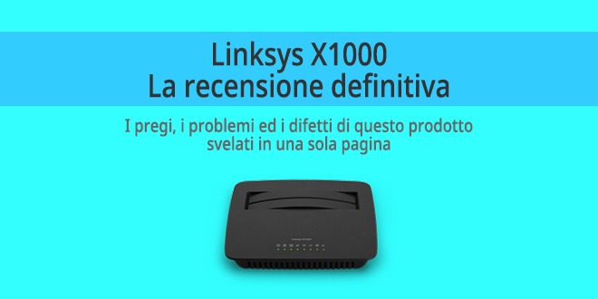 Linksys X1000 – Recensione linksys-X1000-Recensione-probemi-pregi-e-difetti