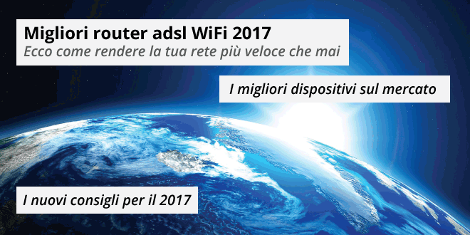 Migliori router adsl WiFi 2017: la lista Top Migliori router adsl WiFi 2017: la lista Top