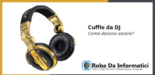 Cuffie da DJ - Come devono essere?