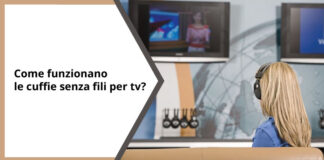 Come funzionano le cuffie senza fili per TV? come funzionano le cuffie senza fili per tv