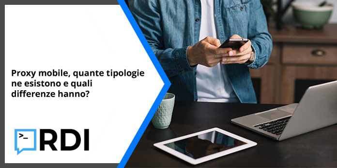 Proxy mobile, quante tipologie ne esistono e quali differenze hanno? mobile proxy